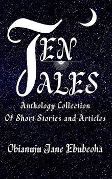 Ten Tales: An Anthology of Short Stories and Articles